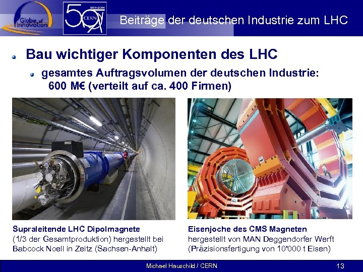 Beiträge der deutschen Industrie zum LHC Bau wichtiger Komponenten des LHC gesamtes Auftragsvolumen der