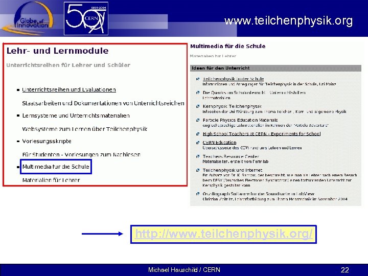 www. teilchenphysik. org http: //www. teilchenphysik. org/ Michael Hauschild / CERN 22 