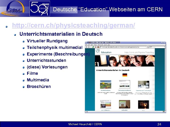 Deutsche “Education” Webseiten am CERN http: //cern. ch/physicsteaching/german/ Unterrichtsmaterialien in Deutsch Virtueller Rundgang Teilchenphysik
