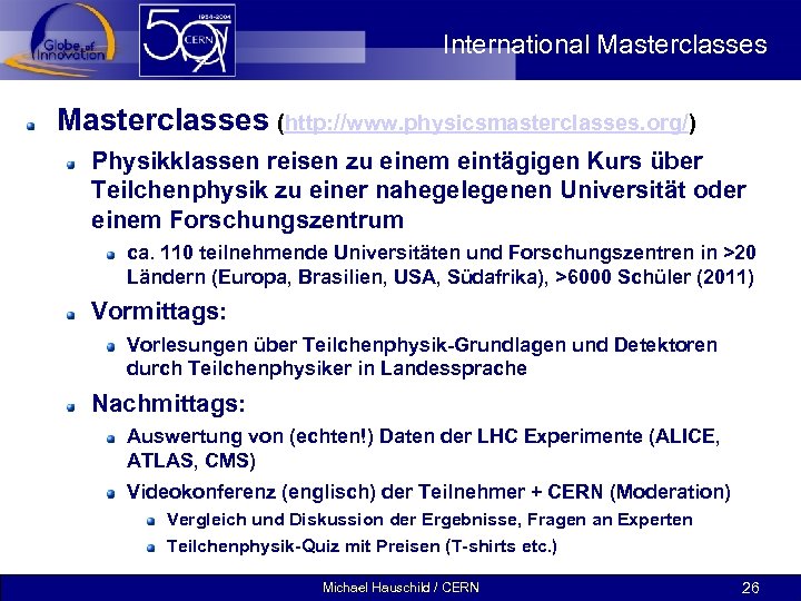 International Masterclasses (http: //www. physicsmasterclasses. org/) Physikklassen reisen zu einem eintägigen Kurs über Teilchenphysik
