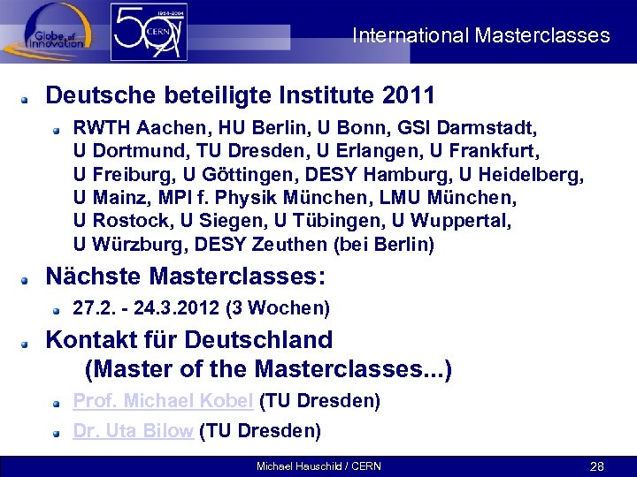 International Masterclasses Deutsche beteiligte Institute 2011 RWTH Aachen, HU Berlin, U Bonn, GSI Darmstadt,