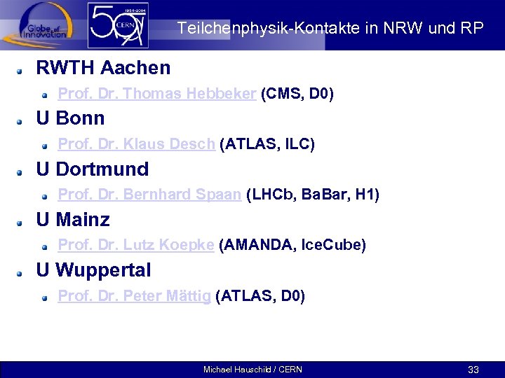 Teilchenphysik-Kontakte in NRW und RP RWTH Aachen Prof. Dr. Thomas Hebbeker (CMS, D 0)