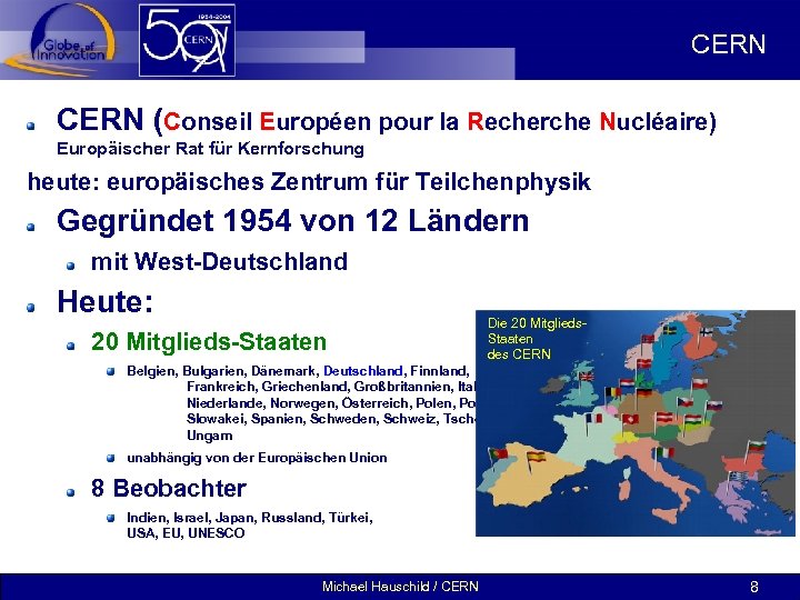 CERN (Conseil Européen pour la Recherche Nucléaire) Europäischer Rat für Kernforschung heute: europäisches Zentrum
