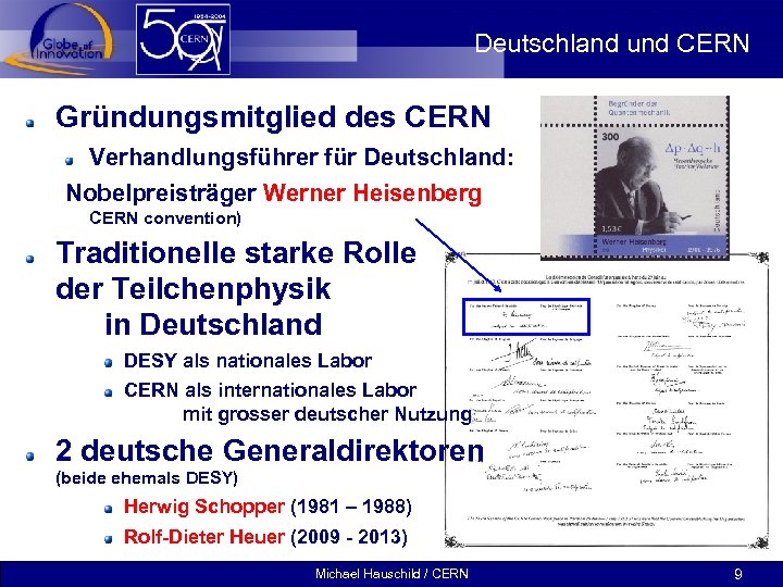 Deutschland und CERN Gründungsmitglied des CERN Verhandlungsführer für Deutschland: Nobelpreisträger Werner Heisenberg (Unterzeichner der