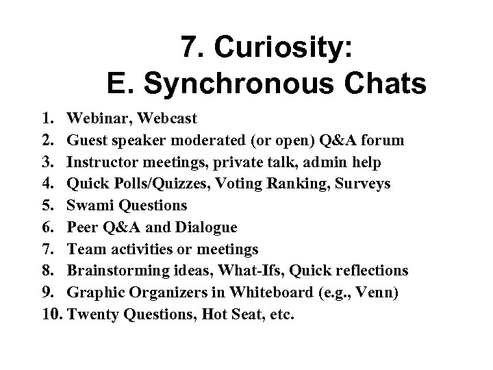 7. Curiosity: E. Synchronous Chats 1. Webinar, Webcast 2. Guest speaker moderated (or open)