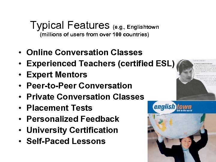 Typical Features (e. g. , Englishtown (millions of users from over 100 countries) •