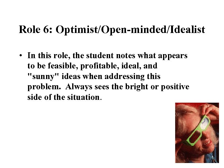 Role 6: Optimist/Open-minded/Idealist • In this role, the student notes what appears to be