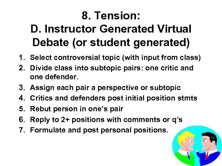 8. Tension: D. Instructor Generated Virtual Debate (or student generated) 1. Select controversial topic