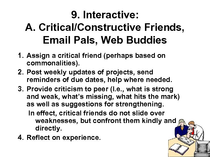 9. Interactive: A. Critical/Constructive Friends, Email Pals, Web Buddies 1. Assign a critical friend