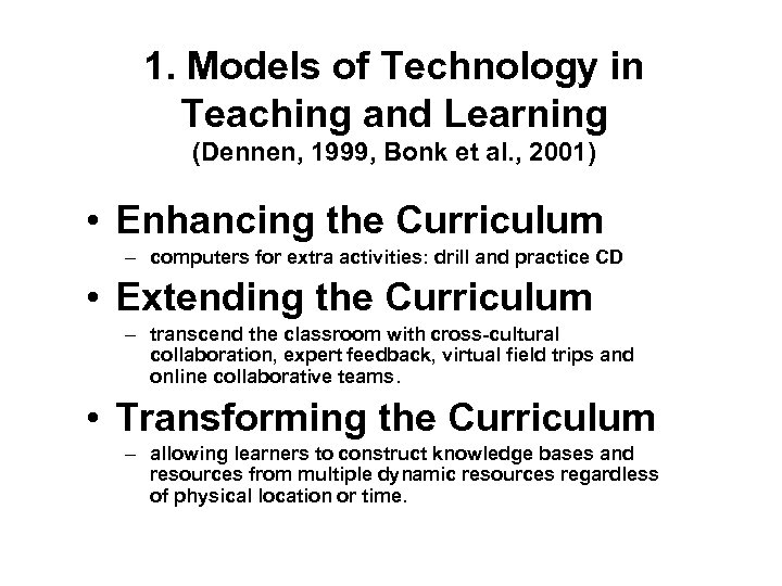 1. Models of Technology in Teaching and Learning (Dennen, 1999, Bonk et al. ,