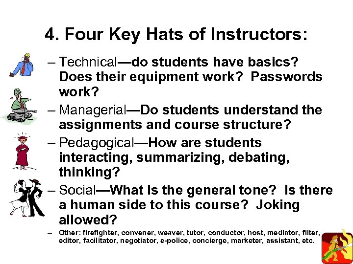 4. Four Key Hats of Instructors: – Technical—do students have basics? Does their equipment