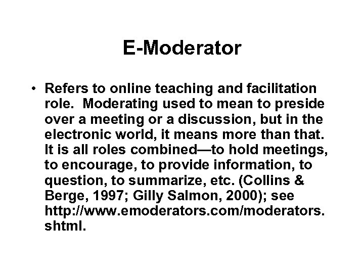 E-Moderator • Refers to online teaching and facilitation role. Moderating used to mean to