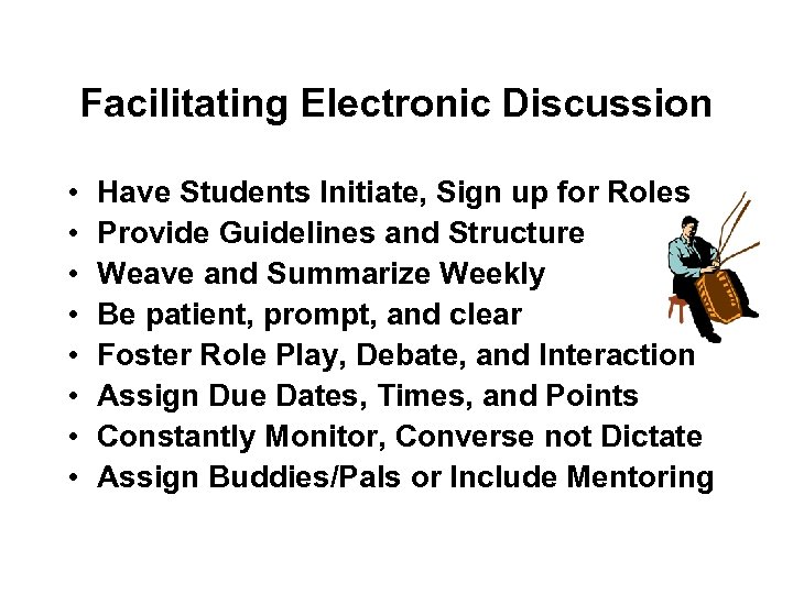 Facilitating Electronic Discussion • • Have Students Initiate, Sign up for Roles Provide Guidelines