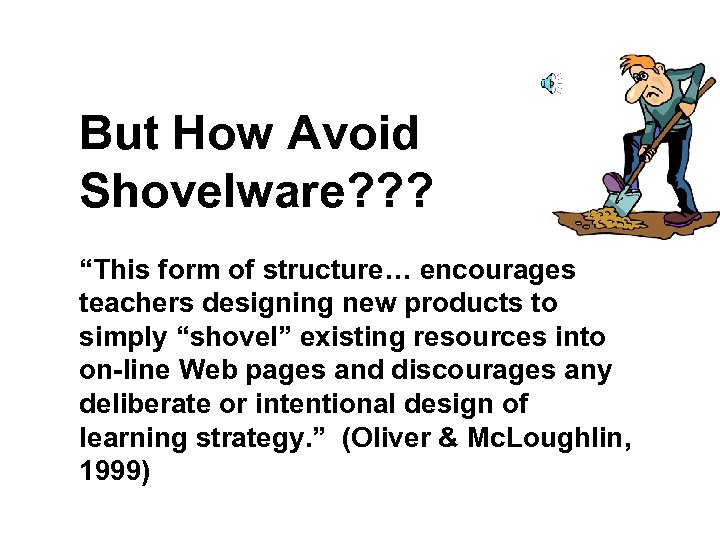 But How Avoid Shovelware? ? ? “This form of structure… encourages teachers designing new