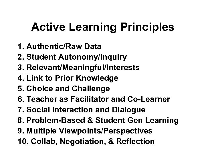 Active Learning Principles 1. Authentic/Raw Data 2. Student Autonomy/Inquiry 3. Relevant/Meaningful/Interests 4. Link to