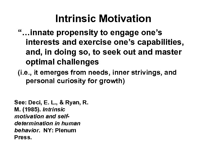 Intrinsic Motivation “…innate propensity to engage one’s interests and exercise one’s capabilities, and, in