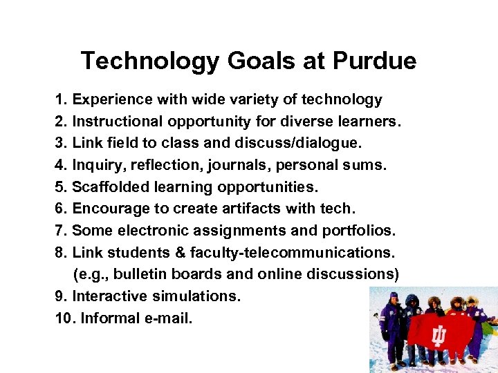 Technology Goals at Purdue 1. Experience with wide variety of technology 2. Instructional opportunity