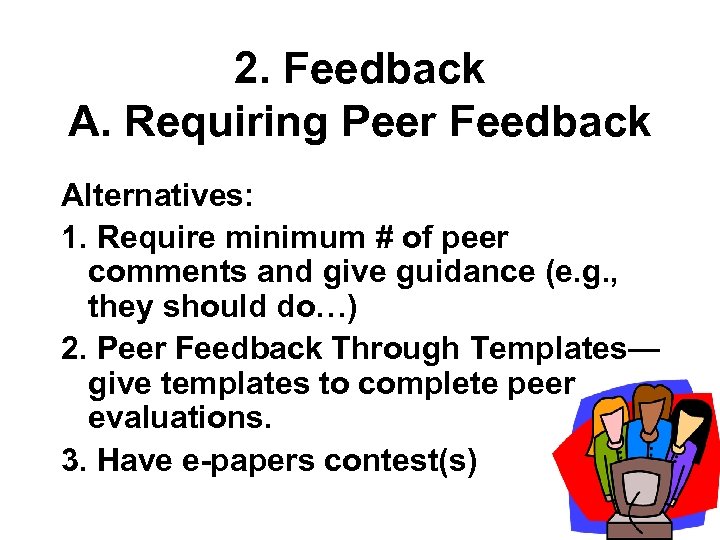 2. Feedback A. Requiring Peer Feedback Alternatives: 1. Require minimum # of peer comments