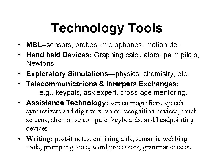 Technology Tools • MBL--sensors, probes, microphones, motion det • Hand held Devices: Graphing calculators,