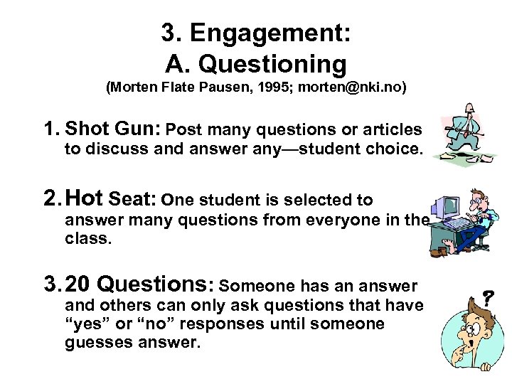 3. Engagement: A. Questioning (Morten Flate Pausen, 1995; morten@nki. no) 1. Shot Gun: Post