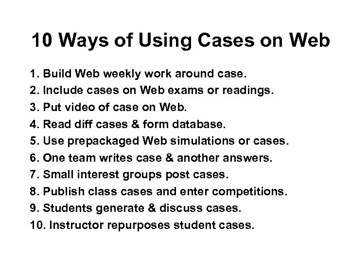 10 Ways of Using Cases on Web 1. Build Web weekly work around case.