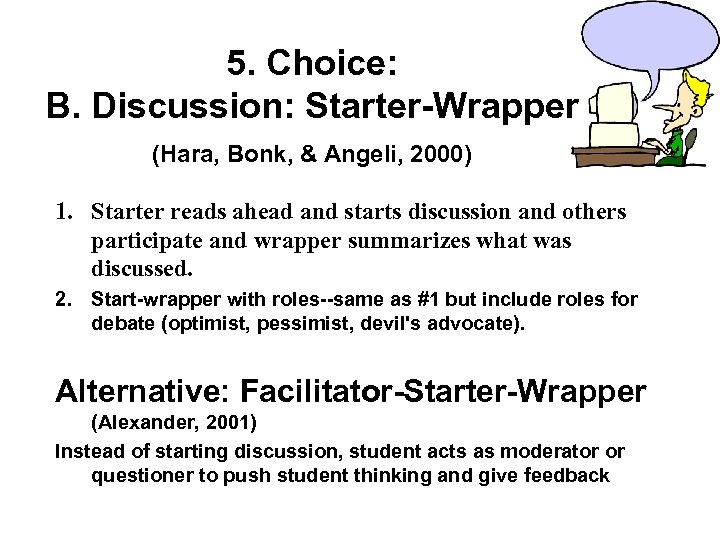 5. Choice: B. Discussion: Starter-Wrapper (Hara, Bonk, & Angeli, 2000) 1. Starter reads ahead