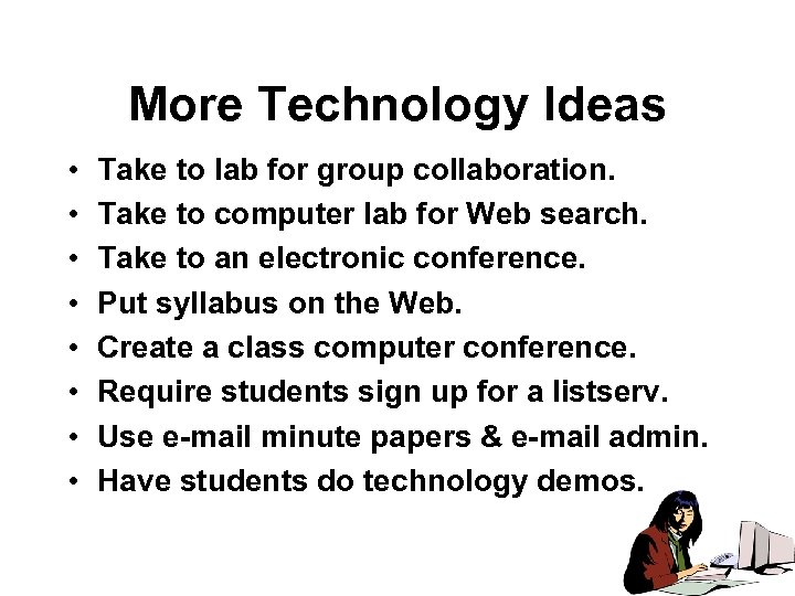 More Technology Ideas • • Take to lab for group collaboration. Take to computer