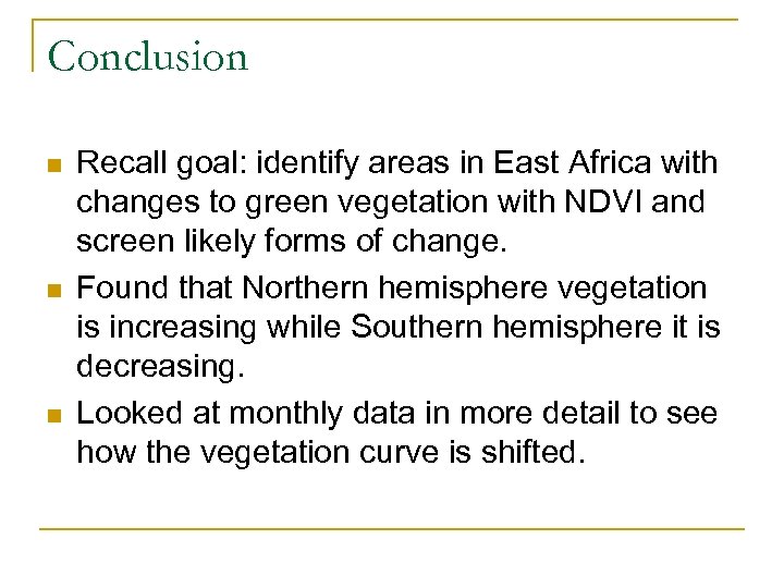Conclusion n Recall goal: identify areas in East Africa with changes to green vegetation