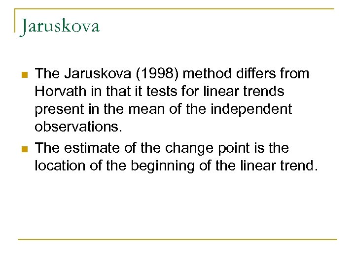 Jaruskova n n The Jaruskova (1998) method differs from Horvath in that it tests