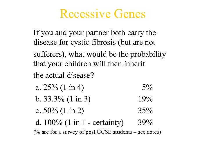 Recessive Genes If you and your partner both carry the disease for cystic fibrosis