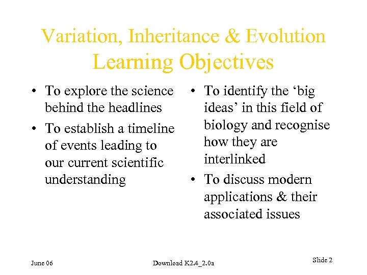 Variation, Inheritance & Evolution Learning Objectives • To explore the science • To identify