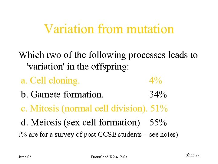 Variation from mutation Which two of the following processes leads to 'variation' in the