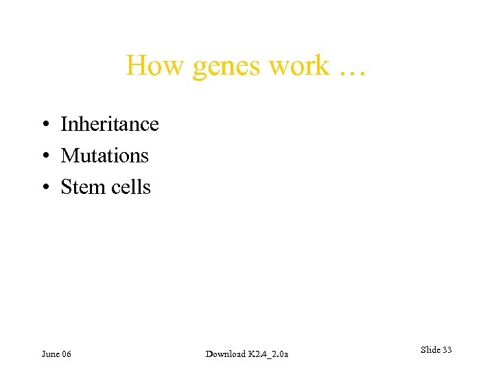 How genes work … • Inheritance • Mutations • Stem cells June 06 Download