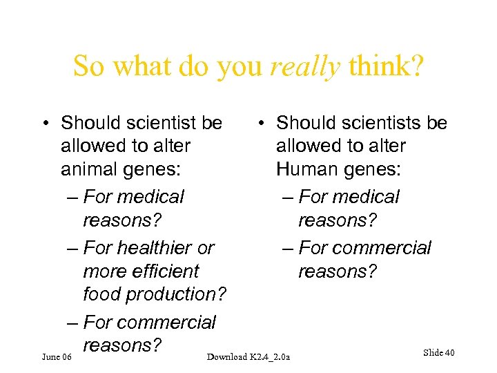 So what do you really think? • Should scientist be • Should scientists be