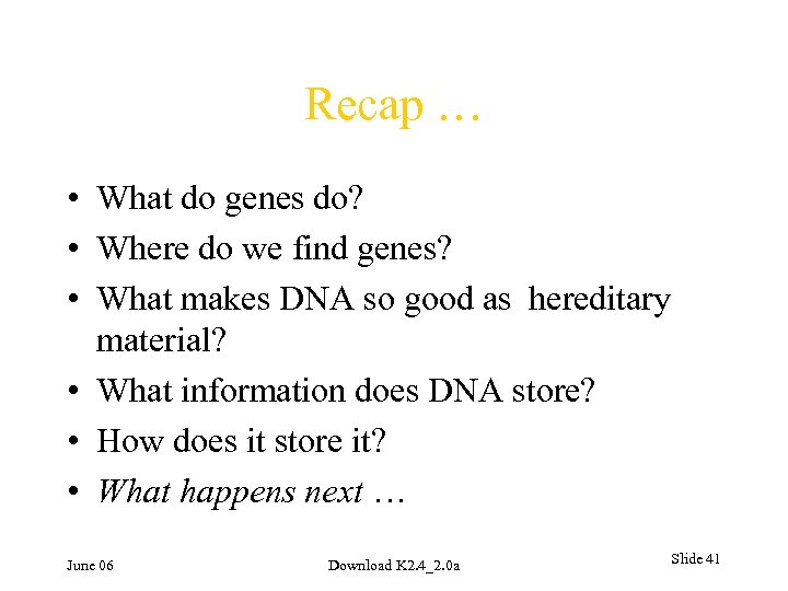 Recap … • What do genes do? • Where do we find genes? •