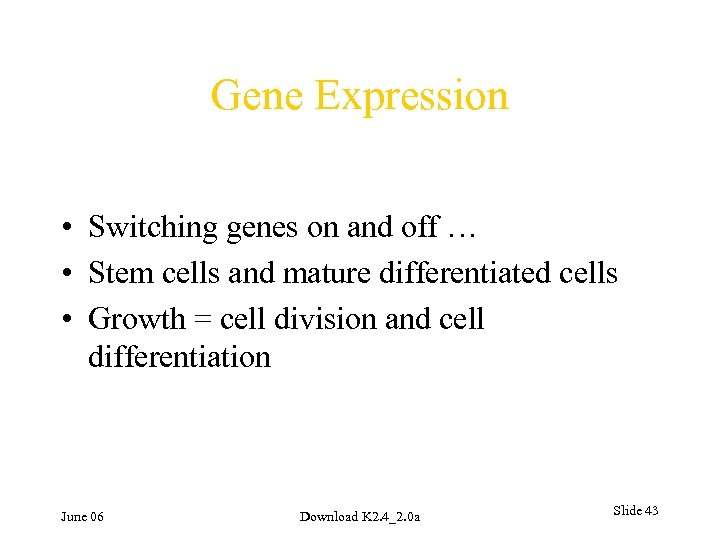 Gene Expression • Switching genes on and off … • Stem cells and mature