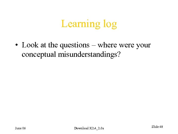 Learning log • Look at the questions – where were your conceptual misunderstandings? June