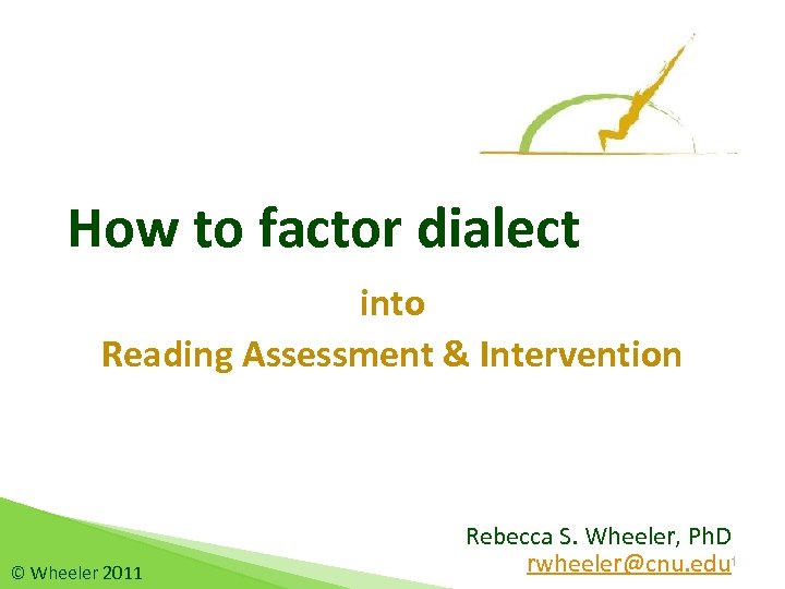 How to factor dialect into Reading Assessment & Intervention © Wheeler 2011 Rebecca S.