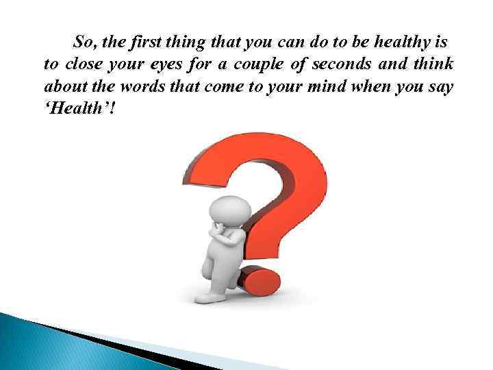 So, the first thing that you can do to be healthy is to close