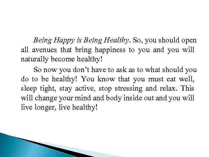 Being Happy is Being Healthy. So, you should open all avenues that bring happiness