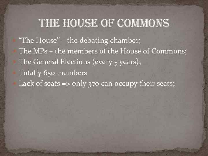 the house of commons “The House” – the debating chamber; The MPs – the