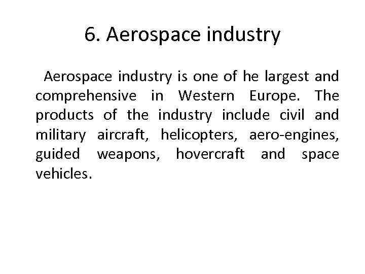 6. Aerospace industry is one of he largest and comprehensive in Western Europe. The