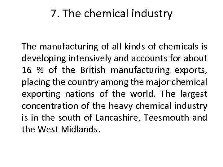 7. The chemical industry The manufacturing of all kinds of chemicals is developing intensively