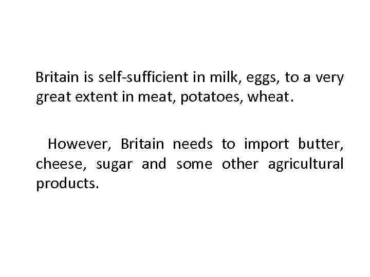 Britain is self-sufficient in milk, eggs, to a very great extent in meat, potatoes,