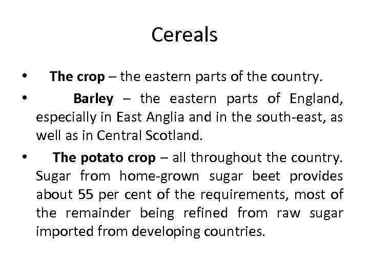 Cereals The crop – the eastern parts of the country. Barley – the eastern