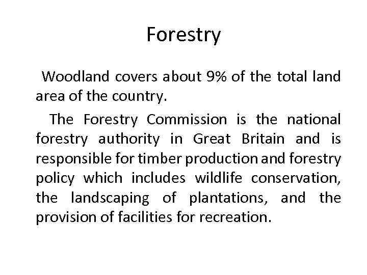 Forestry Woodland covers about 9% of the total land area of the country. The