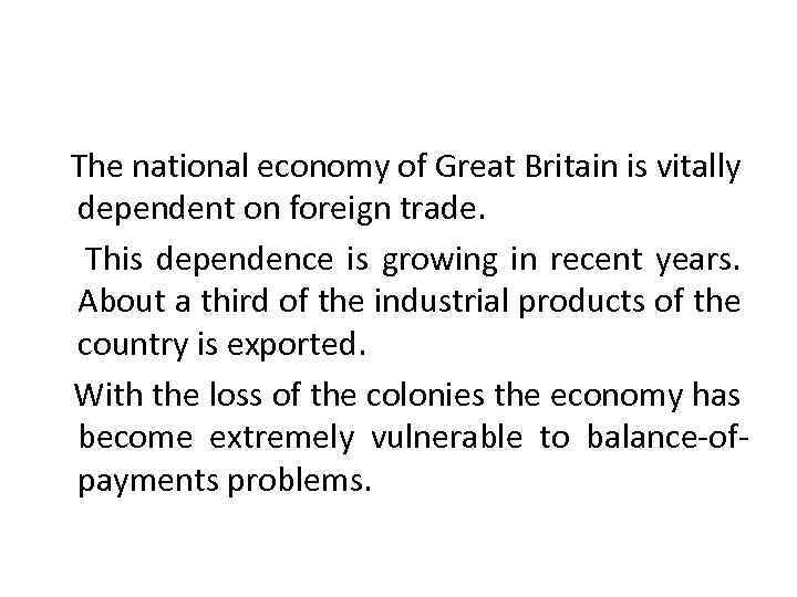 The national economy of Great Britain is vitally dependent on foreign trade. This dependence