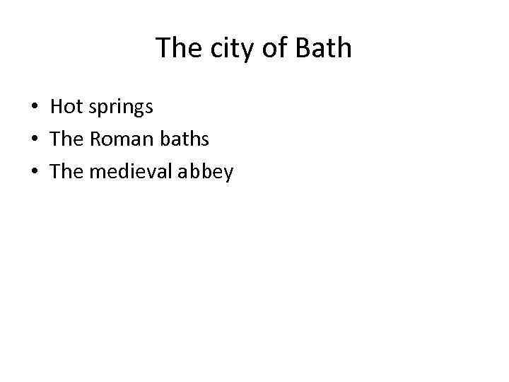 The city of Bath • Hot springs • The Roman baths • The medieval