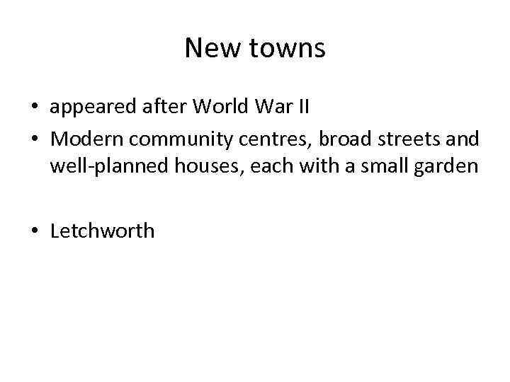 New towns • appeared after World War II • Modern community centres, broad streets