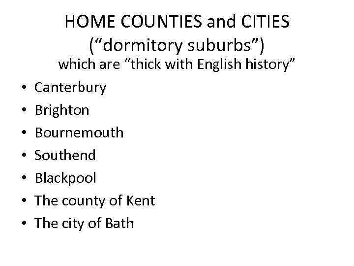 HOME COUNTIES and CITIES (“dormitory suburbs”) • • which are “thick with English history”